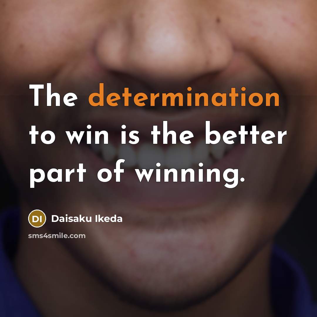 “The determination to win is the better part of winning.…” quote by Daisaku Ikeda