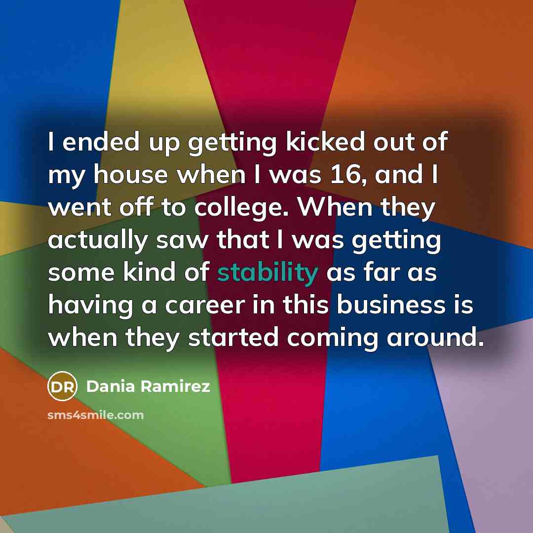 “I ended up getting kicked out of my house when…” quote by Dania Ramirez