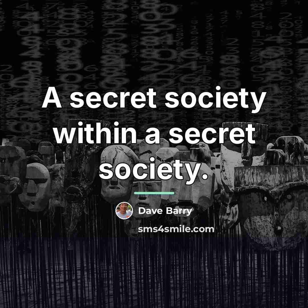 “A secret society within a secret society.…” quote by Dave Barry