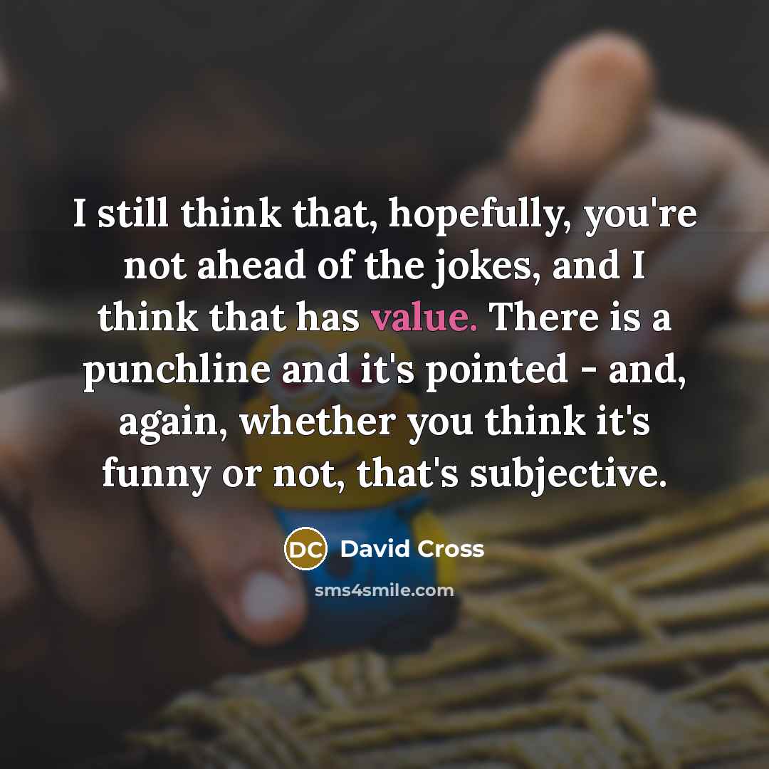 “I still think that, hopefully, you're not ahead of the…” quote by David Cross