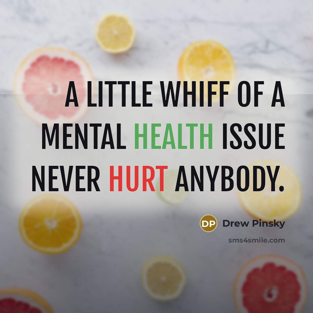 “A little whiff of a mental health issue never hurt…” quote by Drew Pinsky