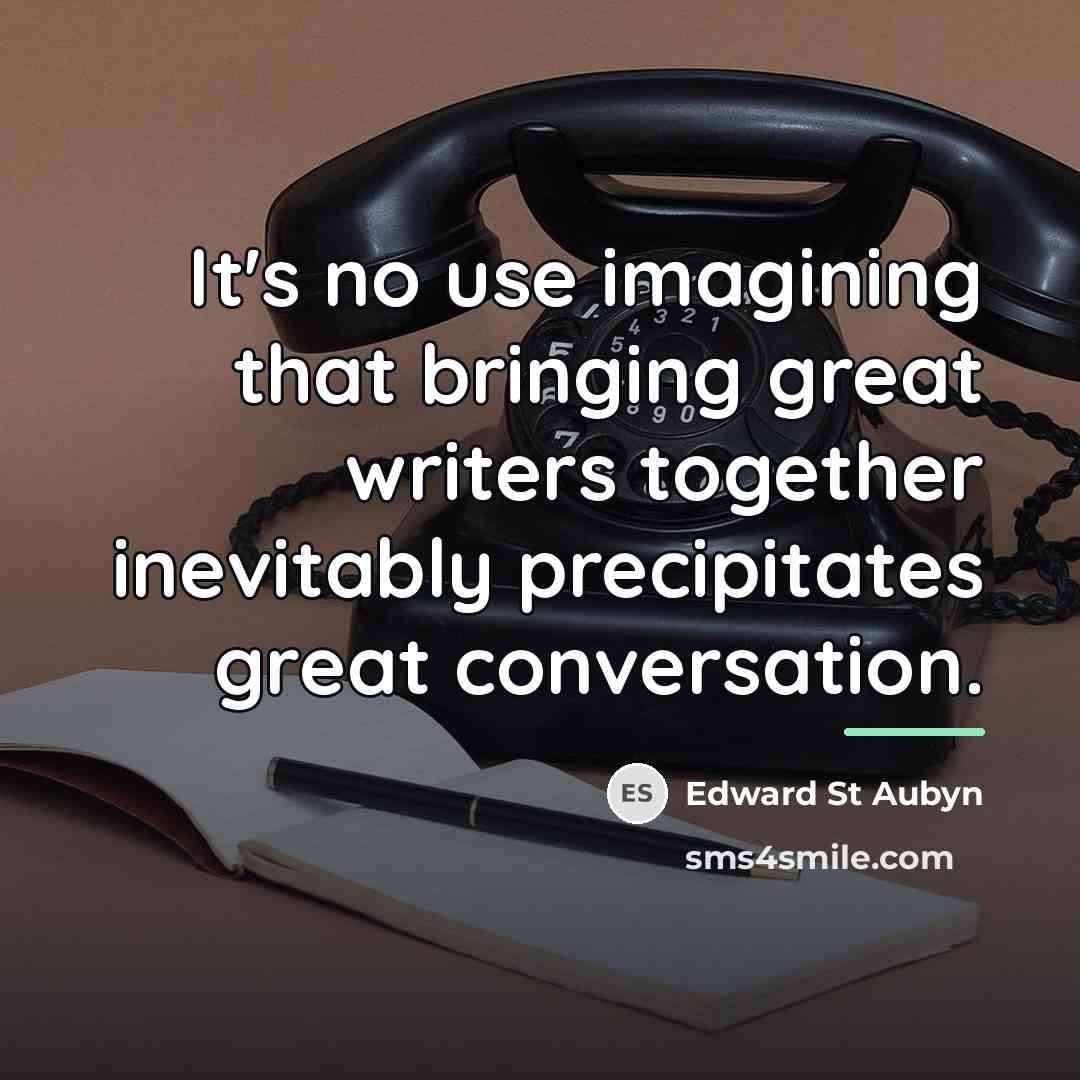 “It's no use imagining that bringing great writers together inevitably…” quote by Edward St Aubyn