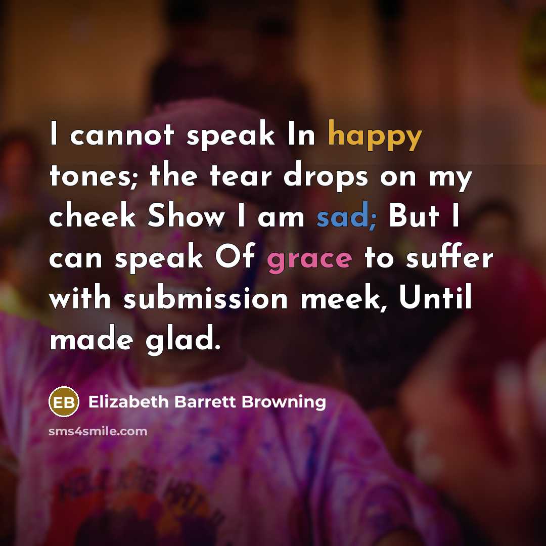 “I cannot speak In happy tones; the tear drops on…” quote by Elizabeth Barrett Browning