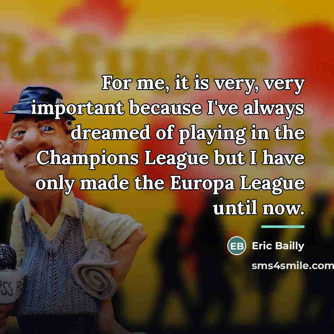 “For me, it is very, very important because I've always…” quote by Eric Bailly