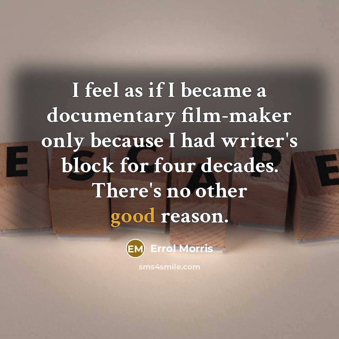 “I feel as if I became a documentary film-maker only…” quote by Errol Morris