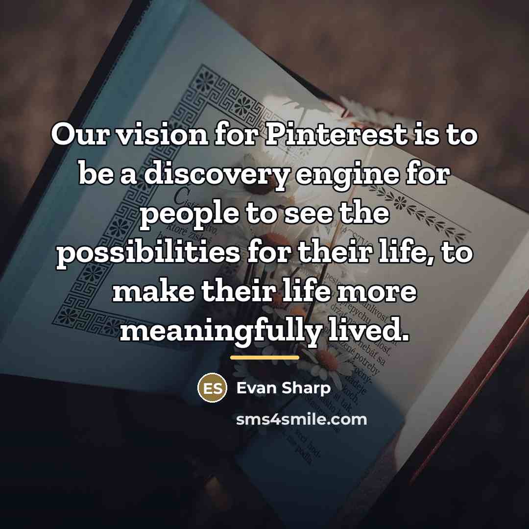 “Our vision for Pinterest is to be a discovery engine…” quote by Evan Sharp