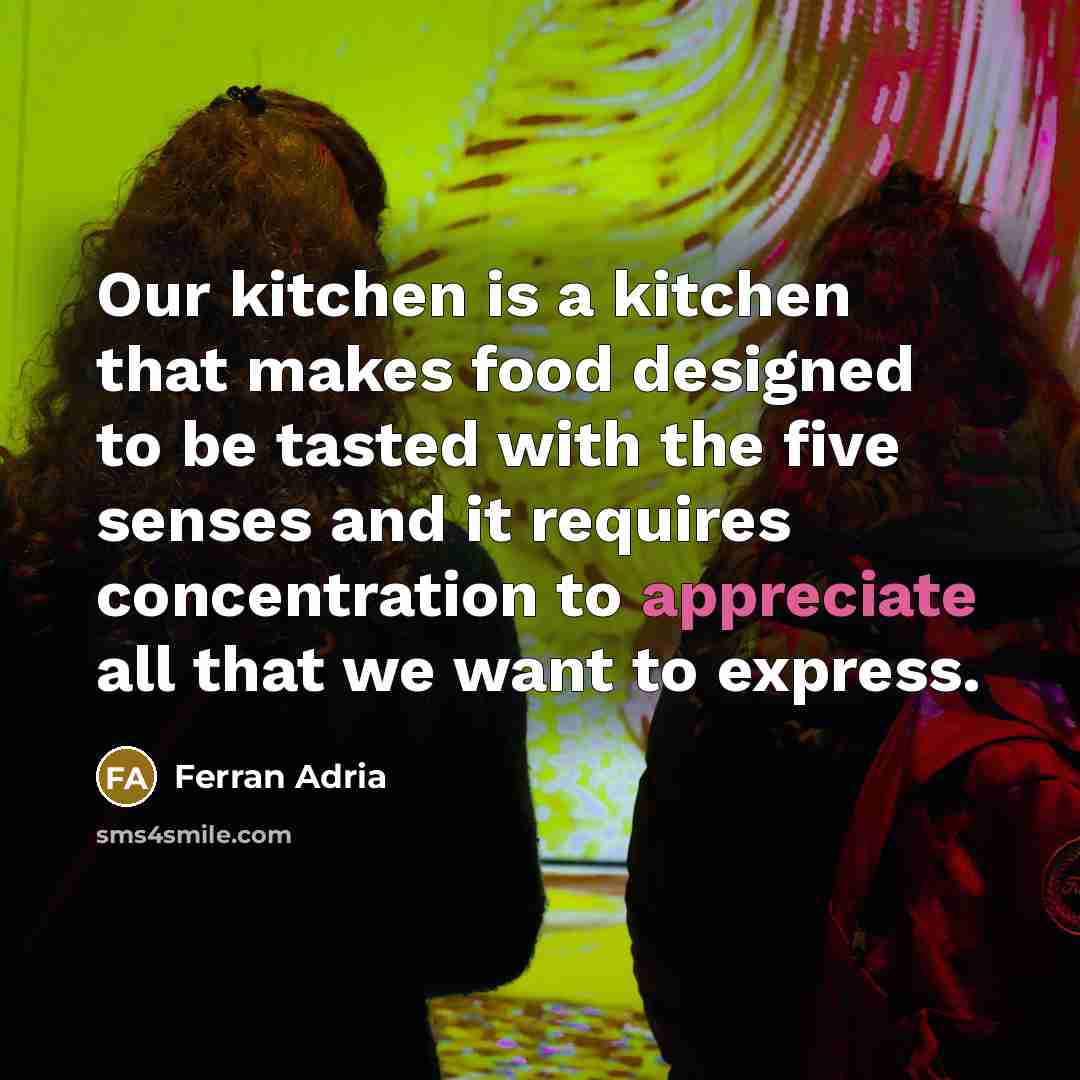 “Our kitchen is a kitchen that makes food designed to…” quote by Ferran Adria
