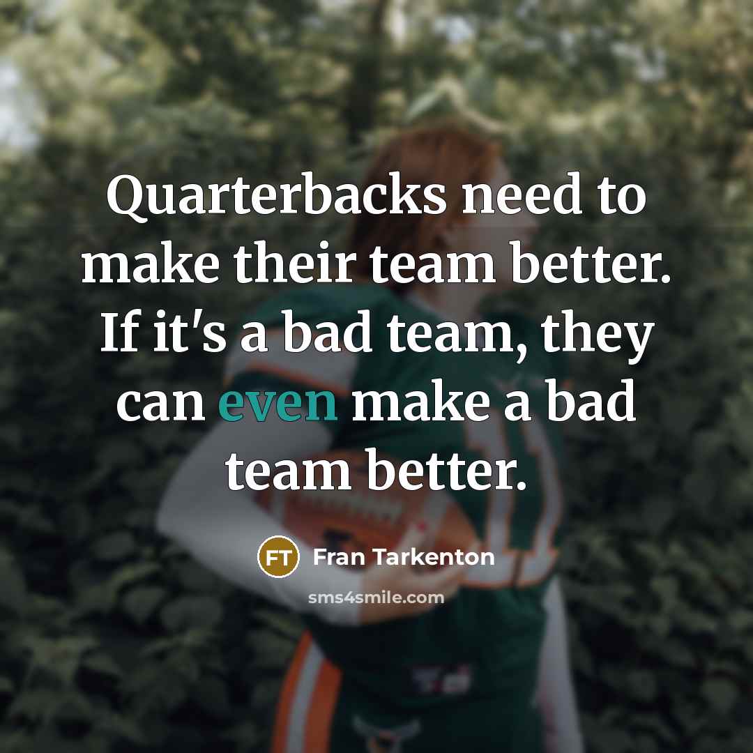 “Quarterbacks need to make their team better. If it's a…” quote by Fran Tarkenton