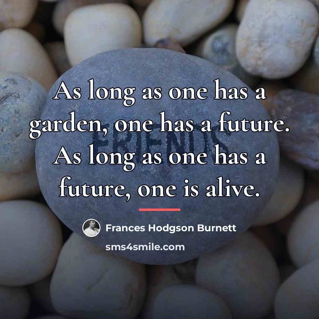 “As long as one has a garden, one has a…” quote by Frances Hodgson Burnett