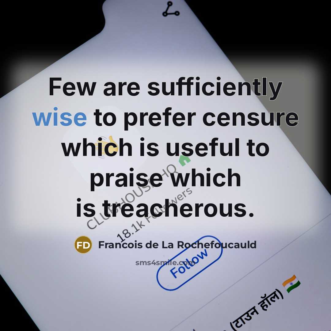 “Few are sufficiently wise to prefer censure which is useful…” quote by Francois de La Rochefoucauld