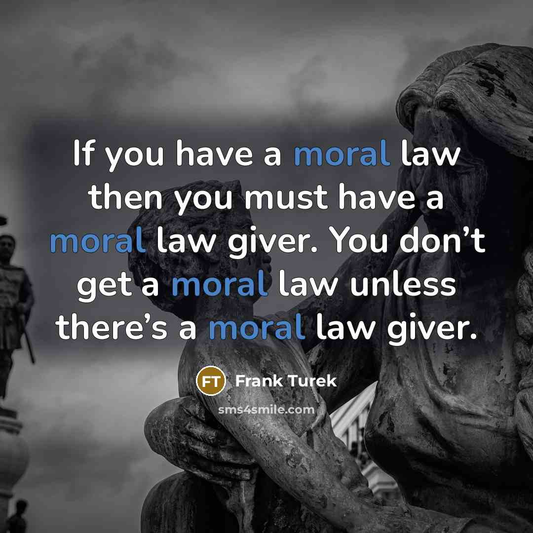 “If you have a moral law then you must have…” quote by Frank Turek