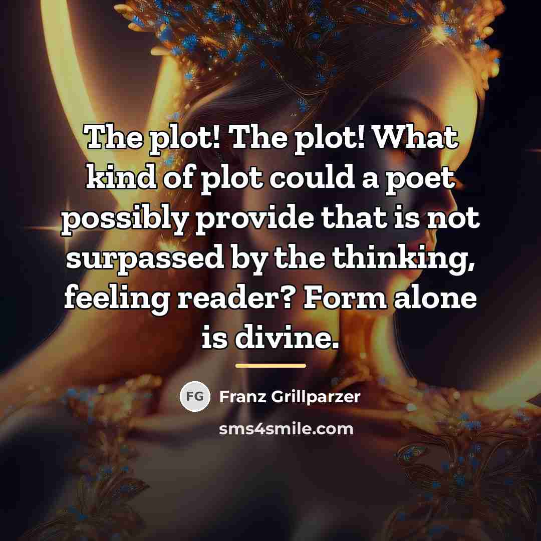“The plot! The plot! What kind of plot could a…” quote by Franz Grillparzer
