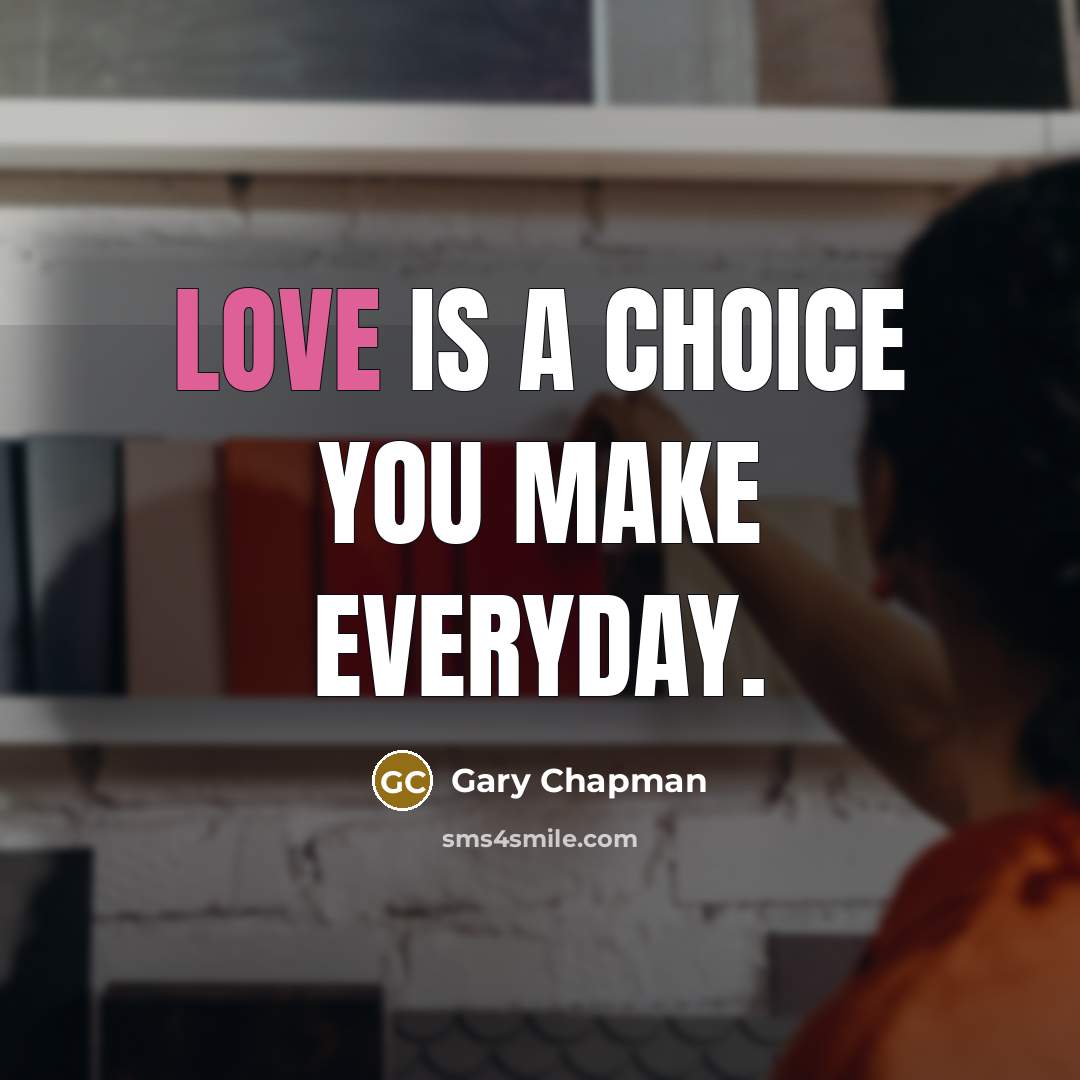“Love is a choice you make everyday.…” quote by Gary Chapman