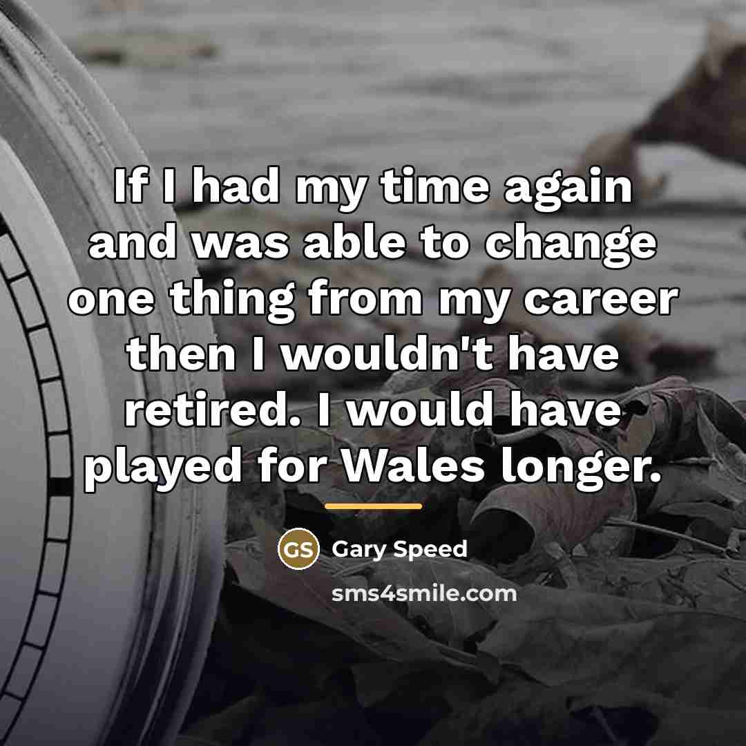 “If I had my time again and was able to…” quote by Gary Speed