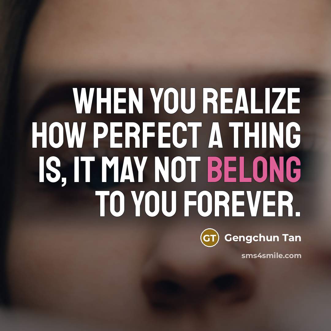 “When you realize how perfect a thing is, it may…” quote by Gengchun Tan