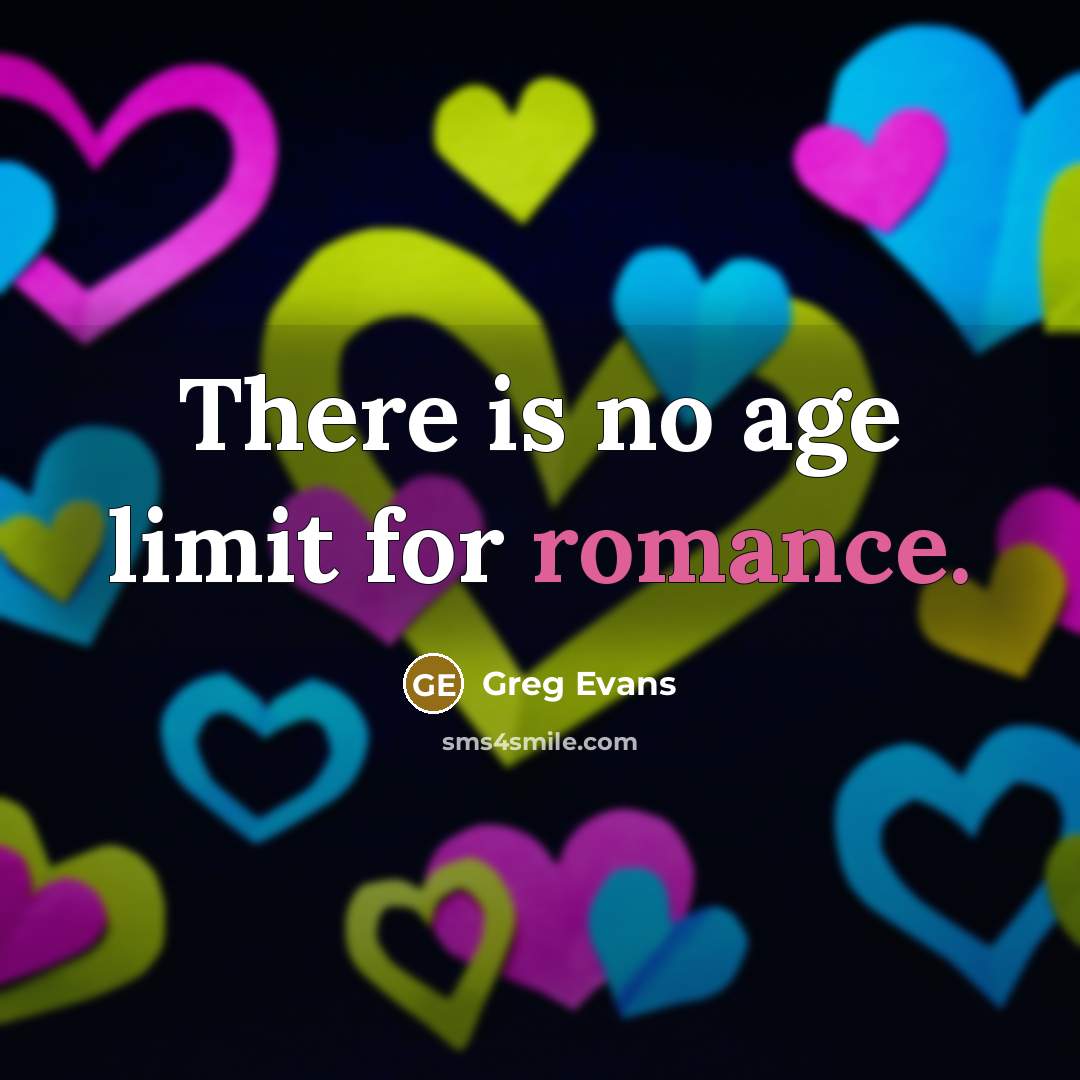 “There is no age limit for romance.…” quote by Greg Evans
