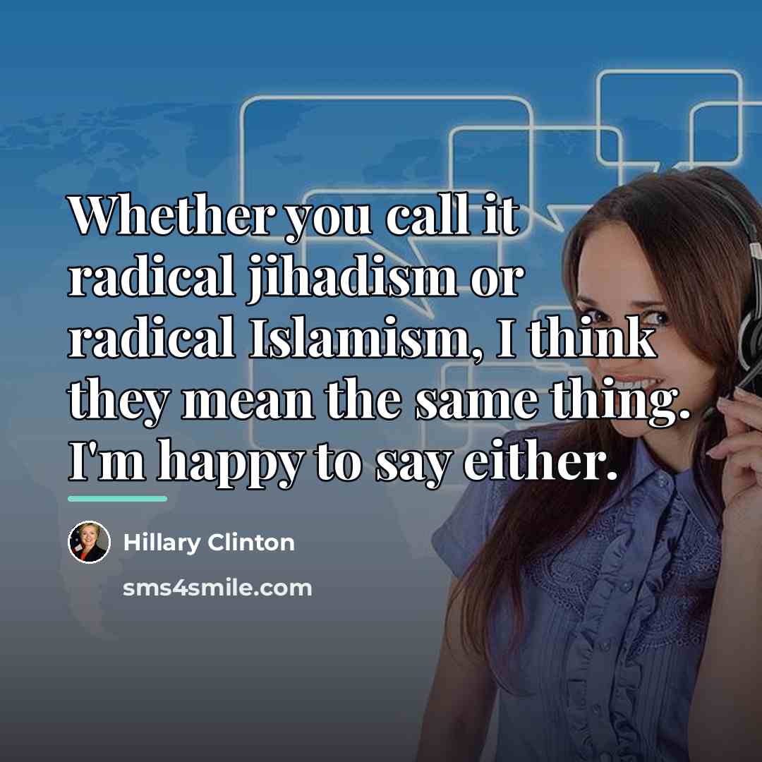 “Whether you call it radical jihadism or radical Islamism, I…” quote by Hillary Clinton