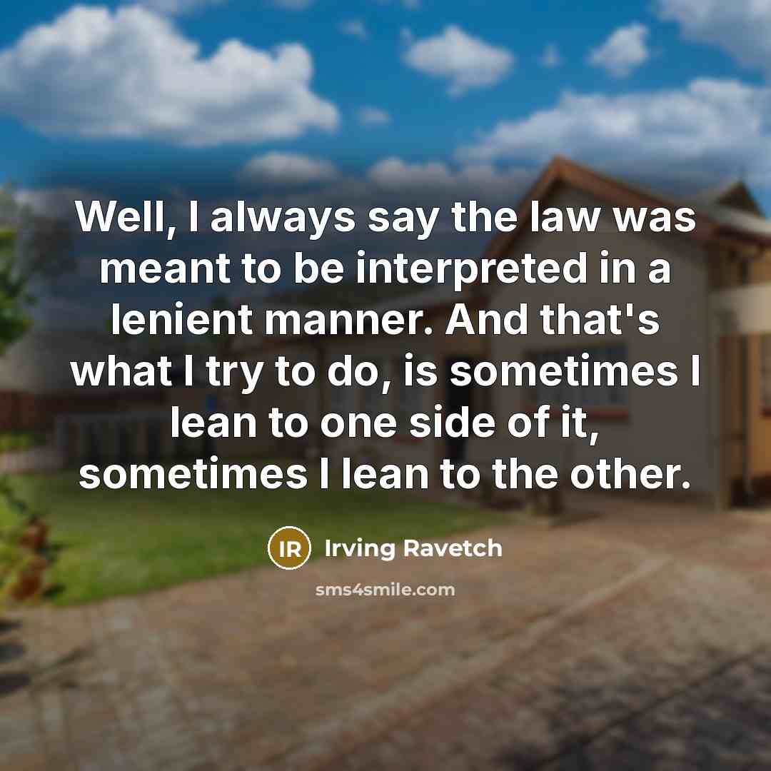 “Well, I always say the law was meant to be…” quote by Irving Ravetch