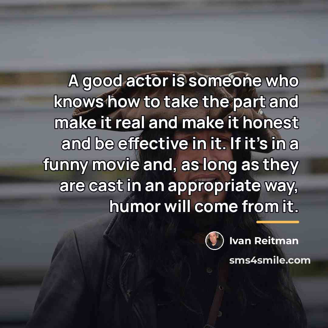 “A good actor is someone who knows how to take…” quote by Ivan Reitman