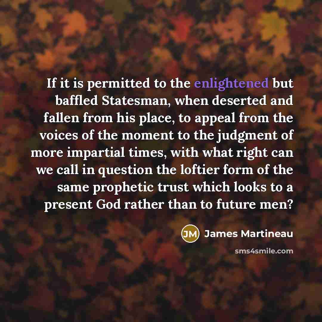 “If it is permitted to the enlightened but baffled Statesman,…” quote by James Martineau