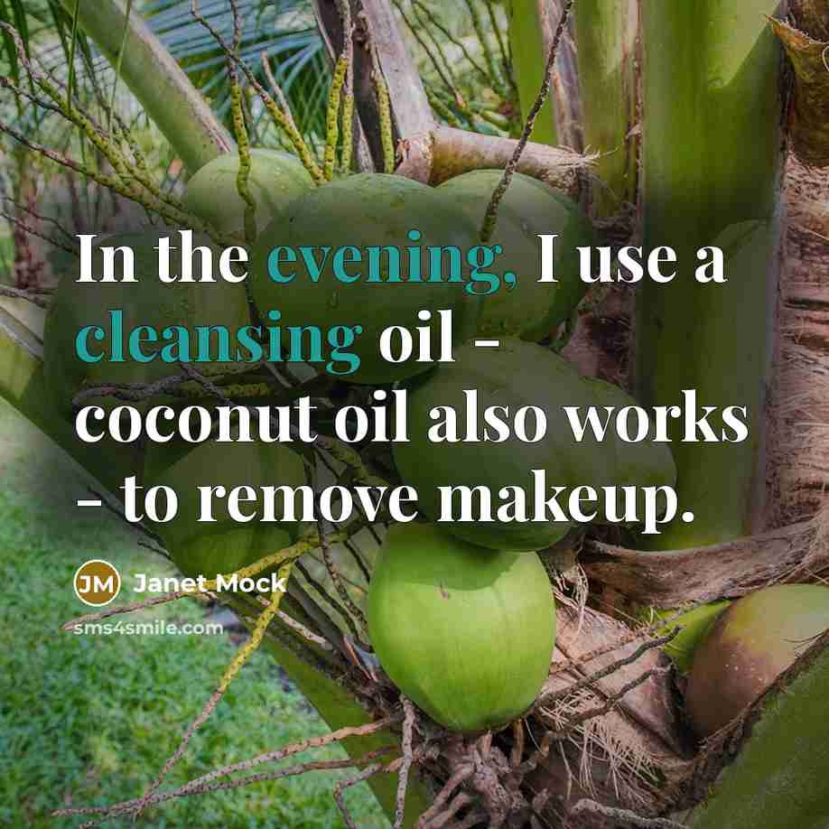 “In the evening, I use a cleansing oil - coconut oil also works - to remove makeup.” quote by Janet Mock