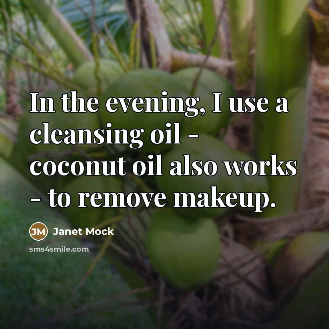 “In the evening, I use a cleansing oil - coconut…” quote by Janet Mock