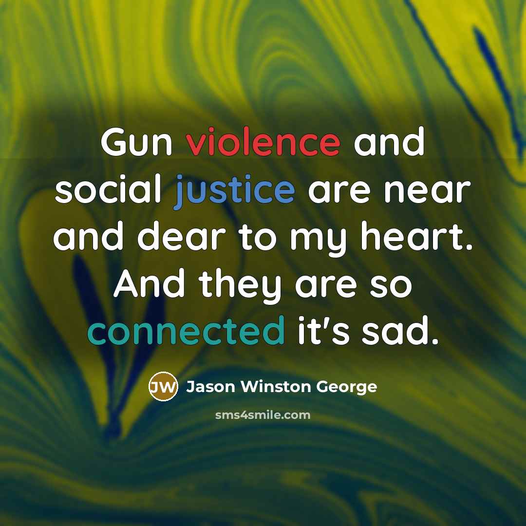 “Gun violence and social justice are near and dear to…” quote by Jason Winston George