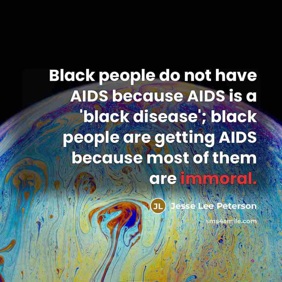 “Black people do not have AIDS because AIDS is a…” quote by Jesse Lee Peterson