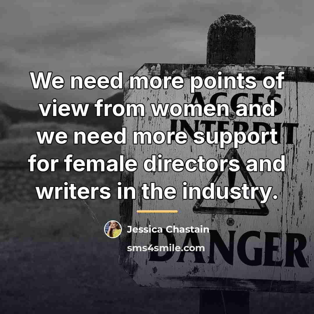 “We need more points of view from women and we…” quote by Jessica Chastain