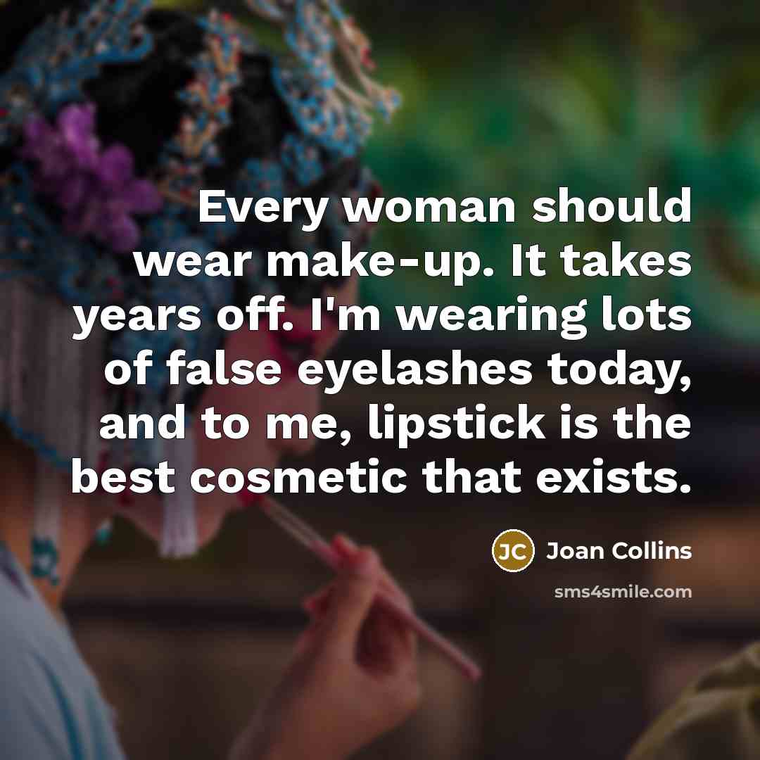 “Every woman should wear make-up. It takes years off. I'm…” quote by Joan Collins
