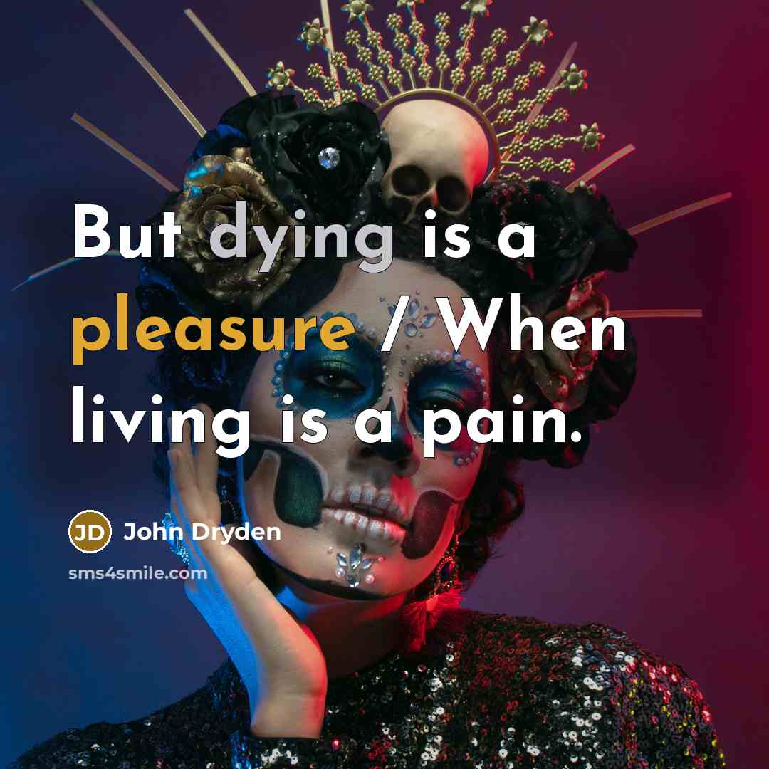 “But dying is a pleasure / When living is a…” quote by John Dryden