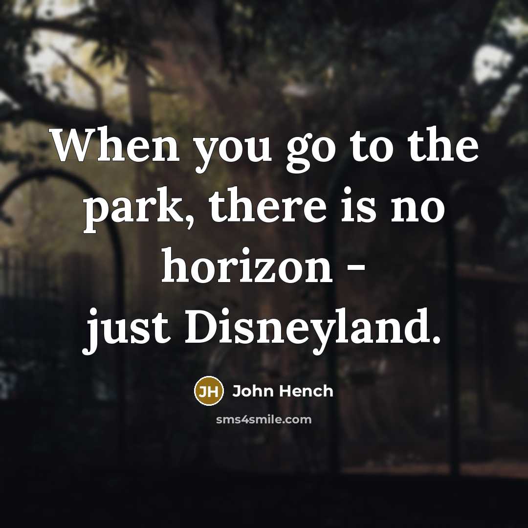“When you go to the park, there is no horizon…” quote by John Hench