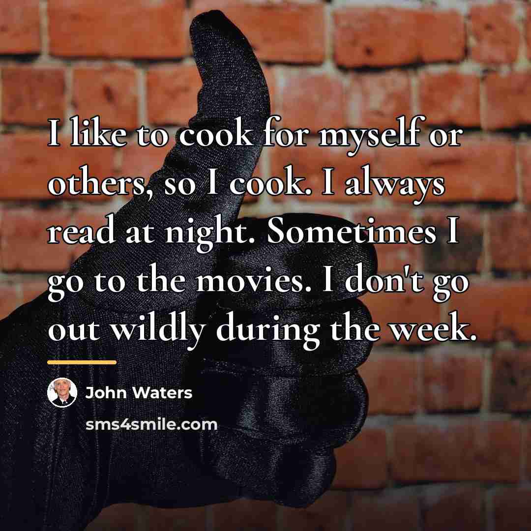 “I like to cook for myself or others, so I…” quote by John Waters
