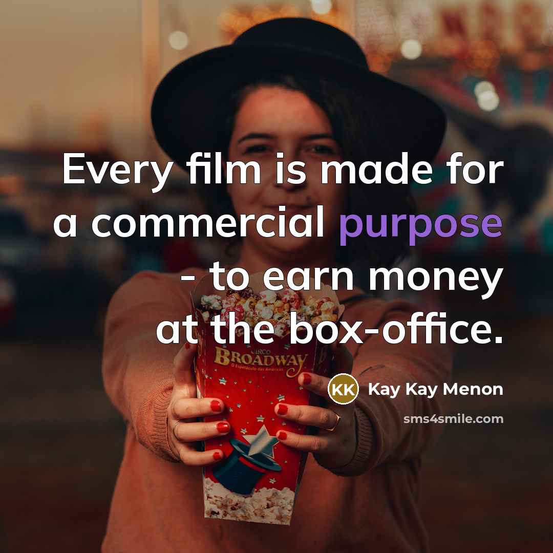 “Every film is made for a commercial purpose - to earn money at the box-office.” quote by Kay Kay Menon