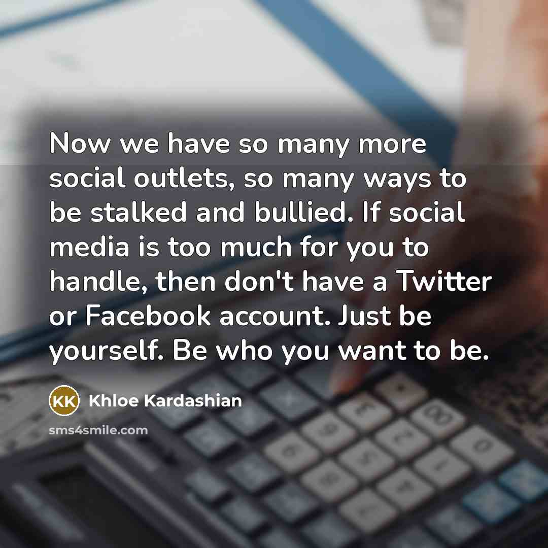 “Now we have so many more social outlets, so many…” quote by Khloe Kardashian