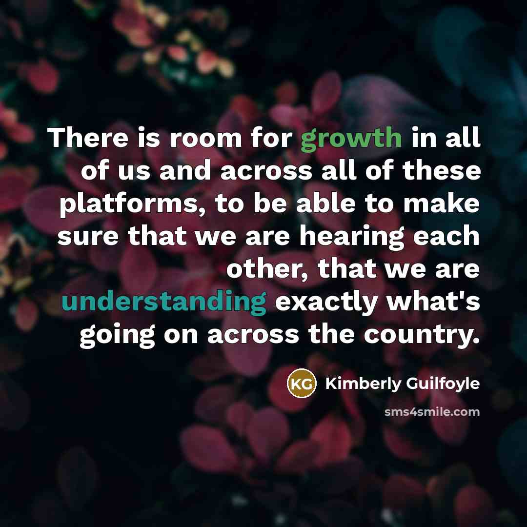 “There is room for growth in all of us and…” quote by Kimberly Guilfoyle