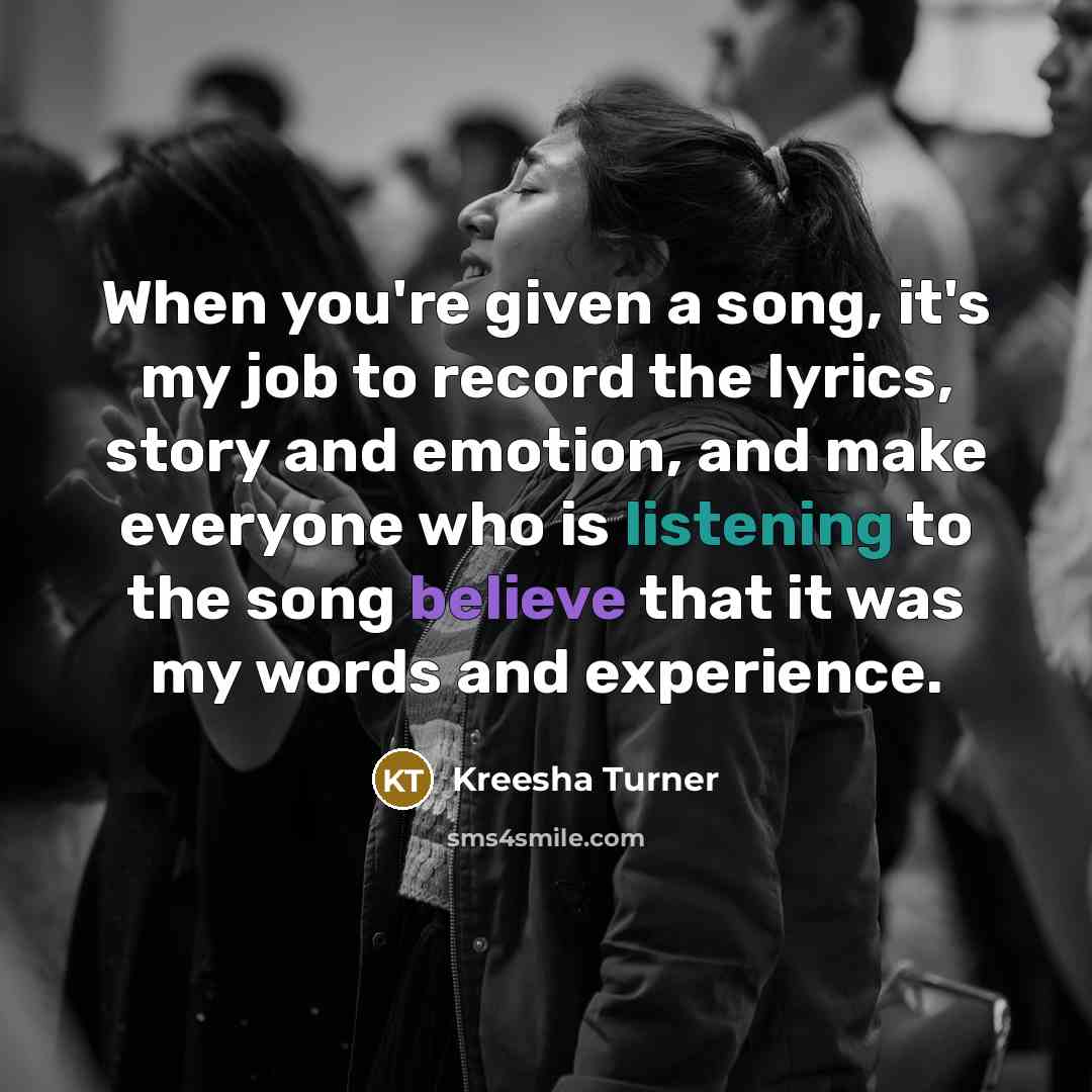 “When you're given a song, it's my job to record…” quote by Kreesha Turner