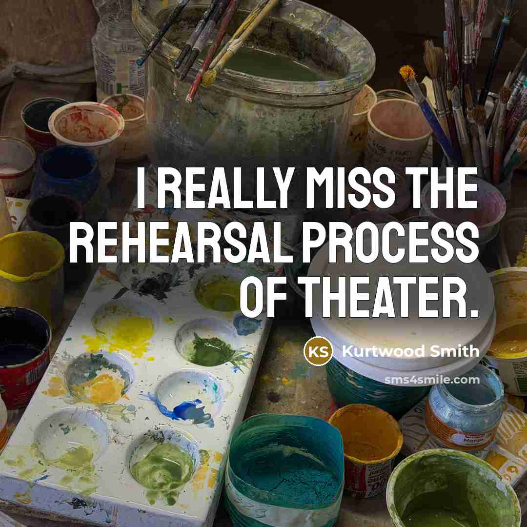 “I really miss the rehearsal process of theater.…” quote by Kurtwood Smith