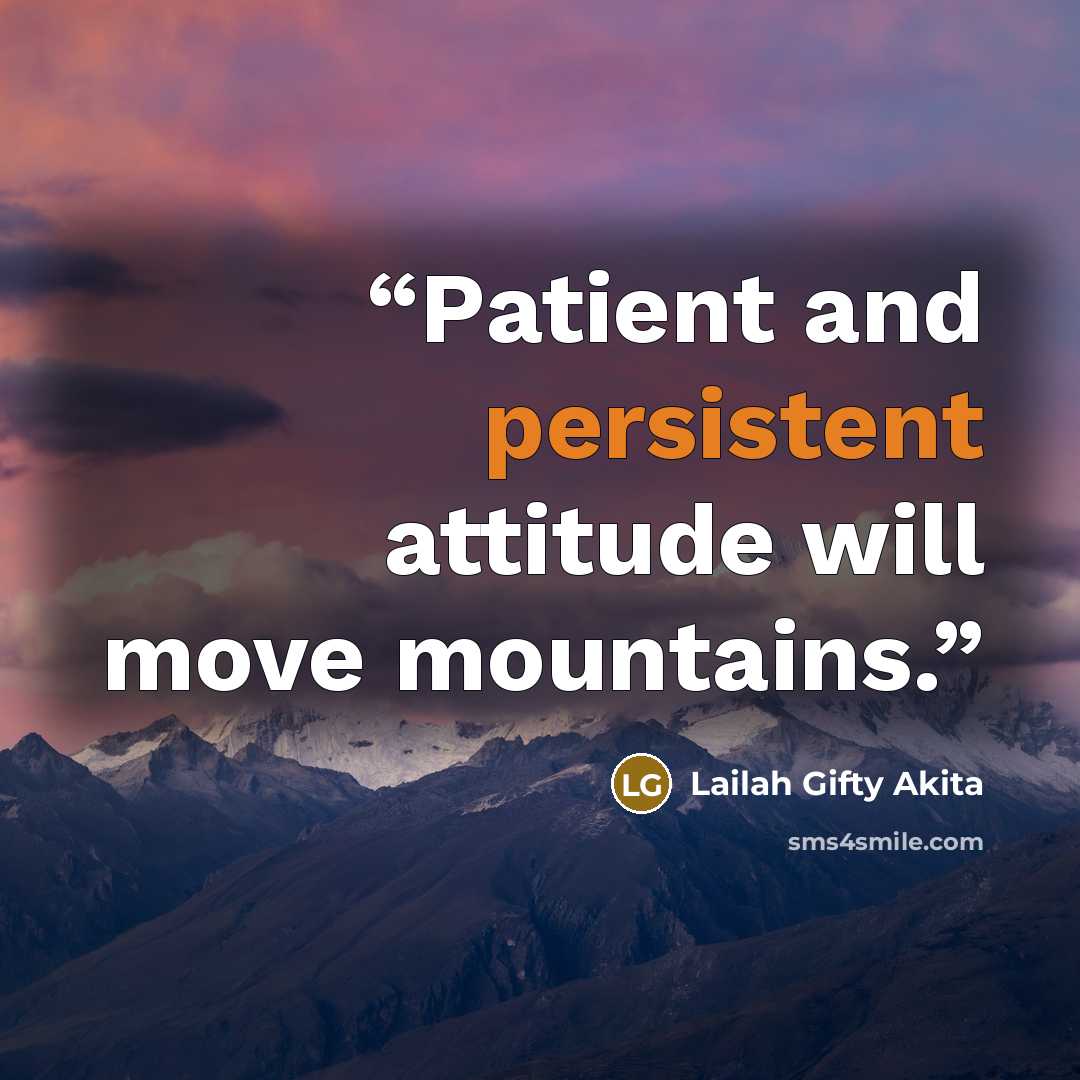 “Patient and persistent attitude will move mountains.” quote by Lailah Gifty Akita