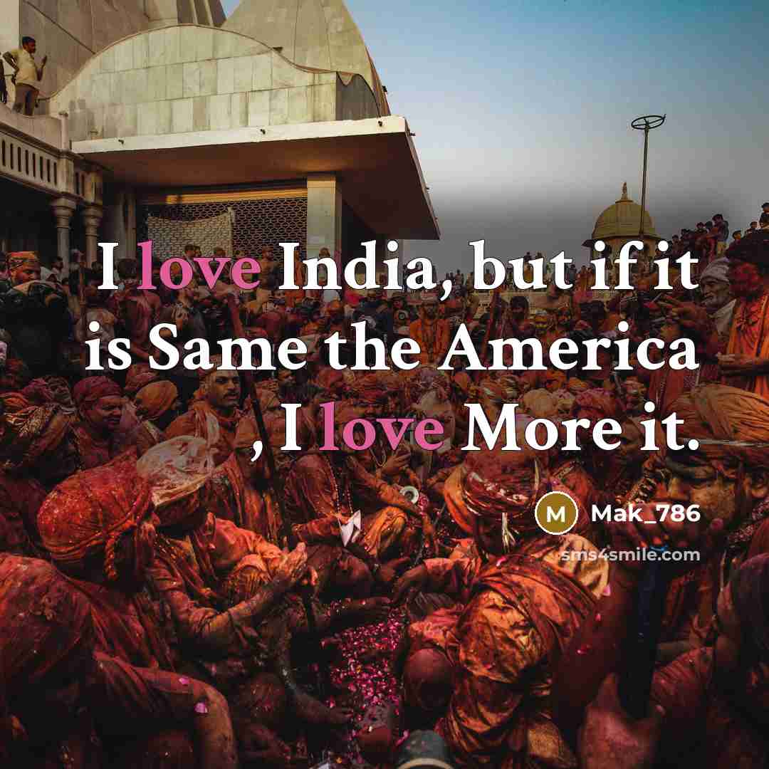 “I love India, but if it is Same the America , I love More it.” quote by Mak_786