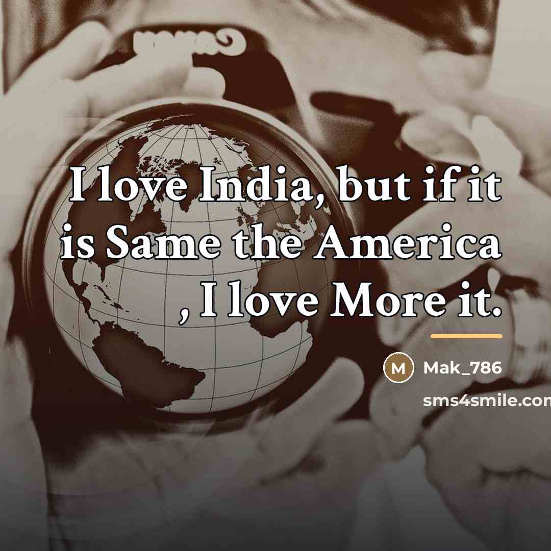 “I love India, but if it is Same the America…” quote by Mak_786