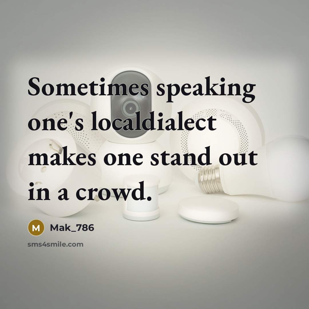“Sometimes speaking one's localdialect makes one stand out in a…” quote by Mak_786