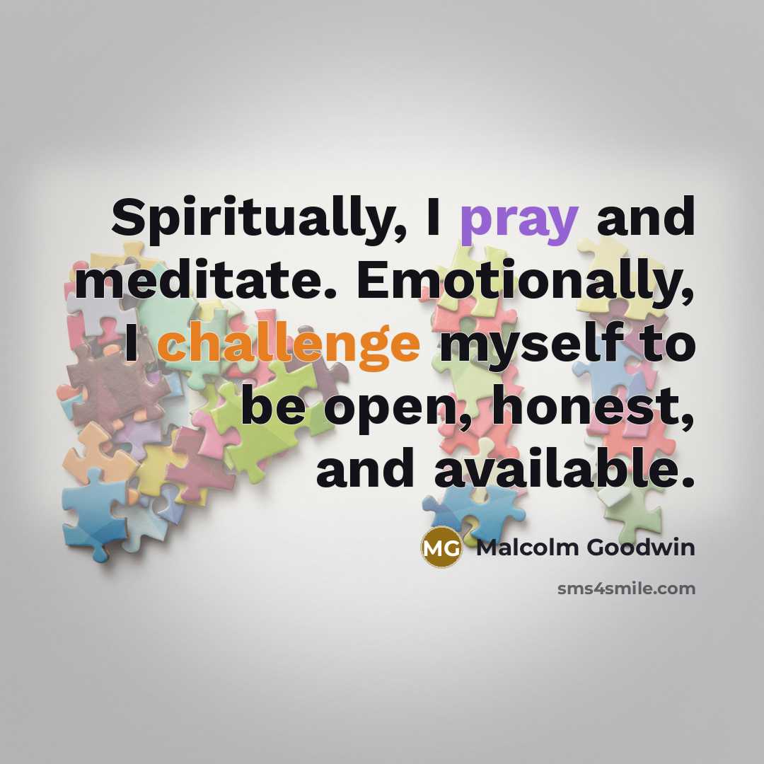 “Spiritually, I pray and meditate. Emotionally, I challenge myself to…” quote by Malcolm Goodwin