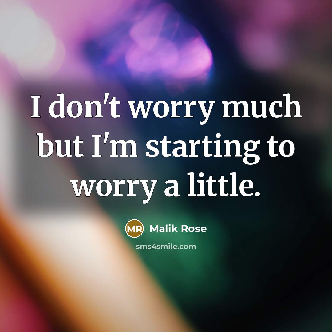 “I don't worry much but I'm starting to worry a…” quote by Malik Rose