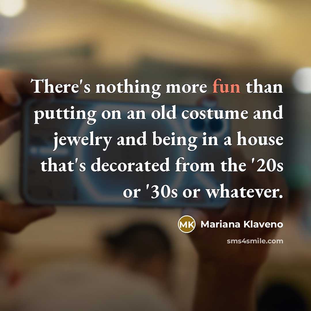 “There's nothing more fun than putting on an old costume…” quote by Mariana Klaveno