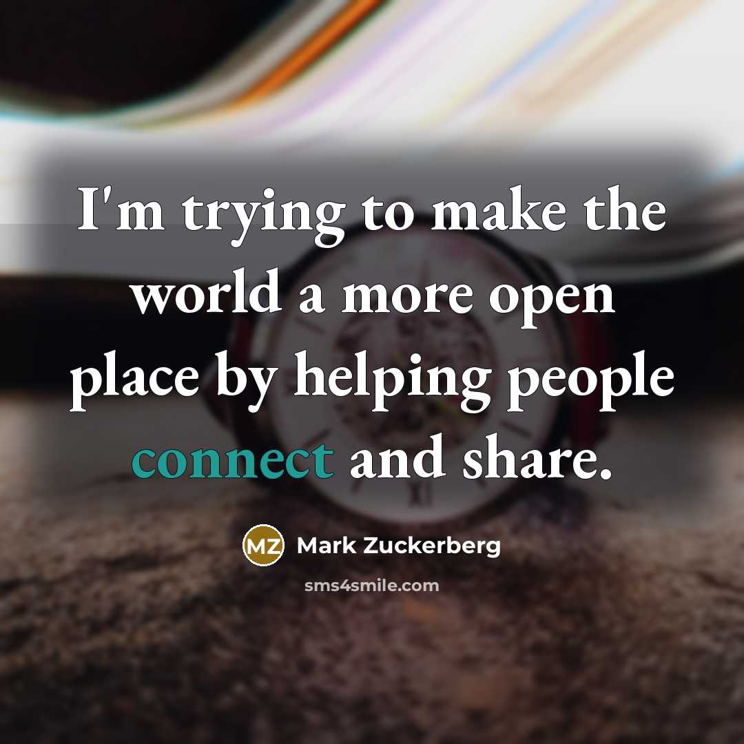 “I'm trying to make the world a more open place…” quote by Mark Zuckerberg