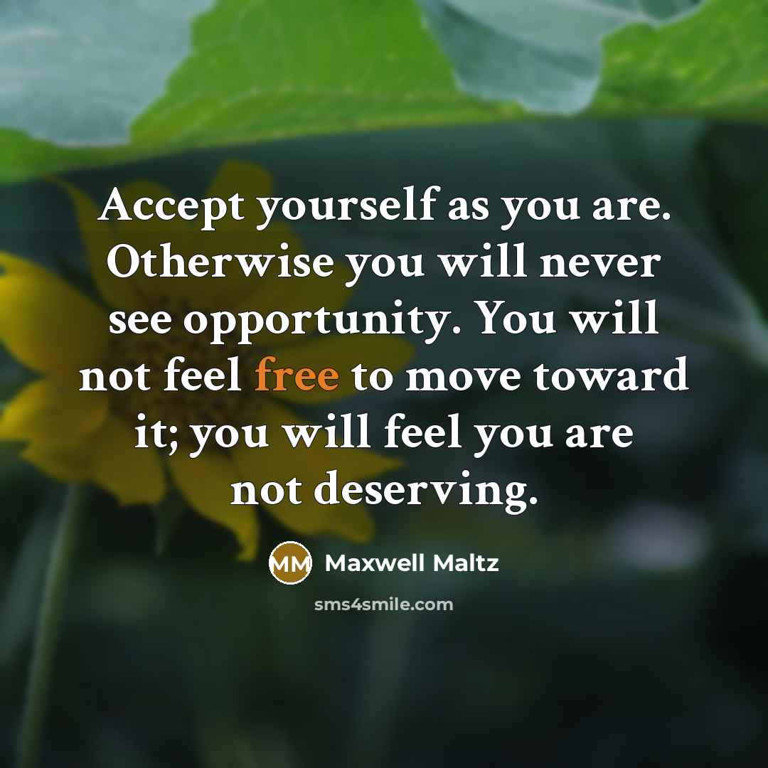 “Accept yourself as you are. Otherwise you will never see…” quote by Maxwell Maltz