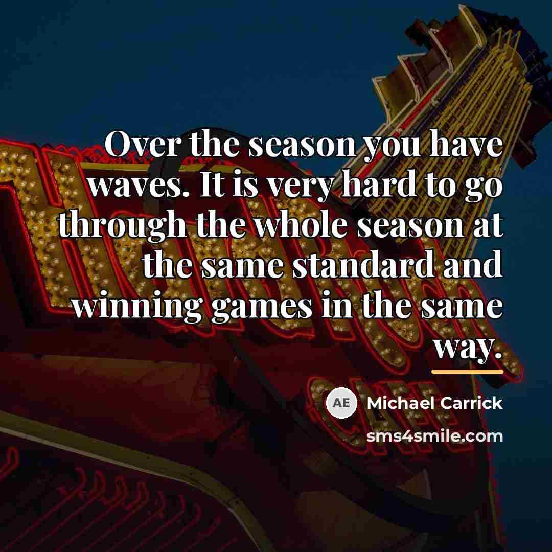 “Over the season you have waves. It is very hard…” quote by Michael Carrick