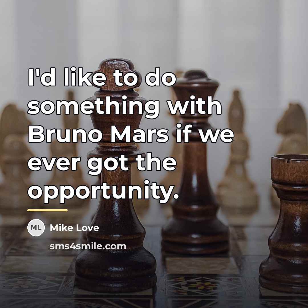 “I'd like to do something with Bruno Mars if we…” quote by Mike Love