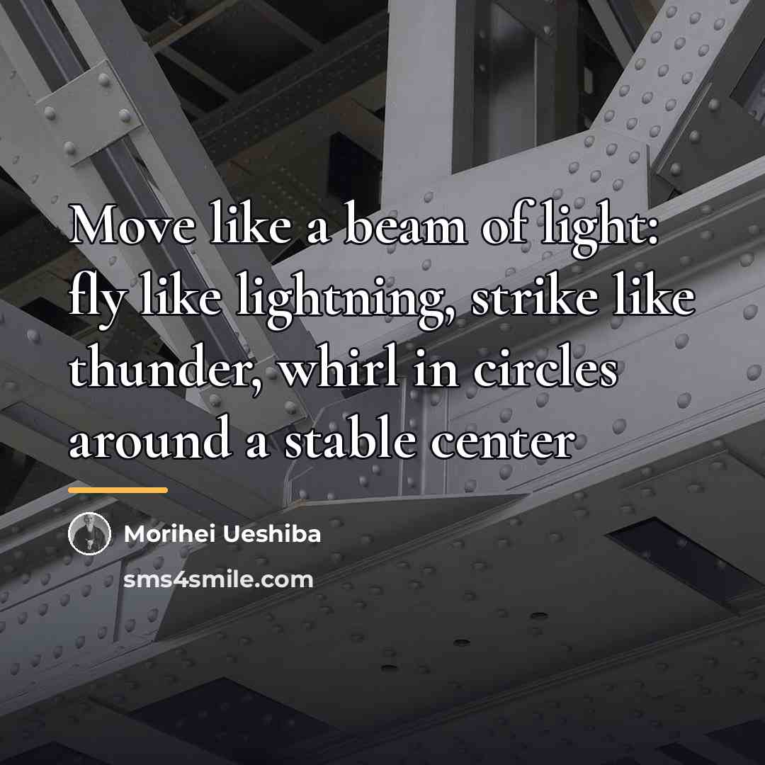 “Move like a beam of light: fly like lightning, strike…” quote by Morihei Ueshiba